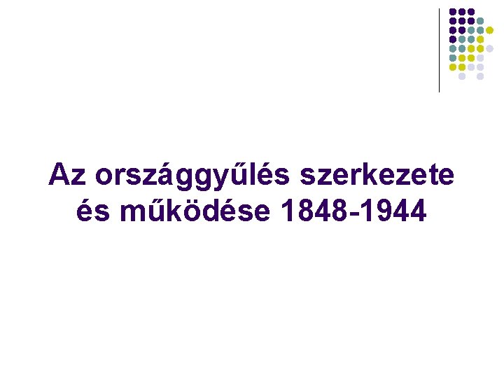 Az országgyűlés szerkezete és működése 1848 -1944 