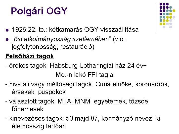 Polgári OGY 1926: 22. tc. : kétkamarás OGY visszaállítása „ősi alkotmányosság szellemében” (v. ö.