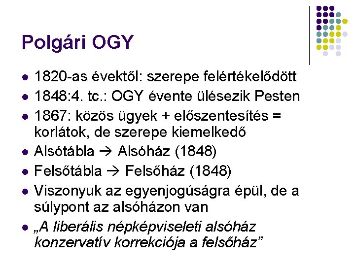 Polgári OGY 1820 -as évektől: szerepe felértékelődött 1848: 4. tc. : OGY évente ülésezik