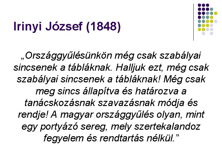 Irinyi József (1848) „Országgyűlésünkön még csak szabályai sincsenek a tábláknak. Halljuk ezt, még csak