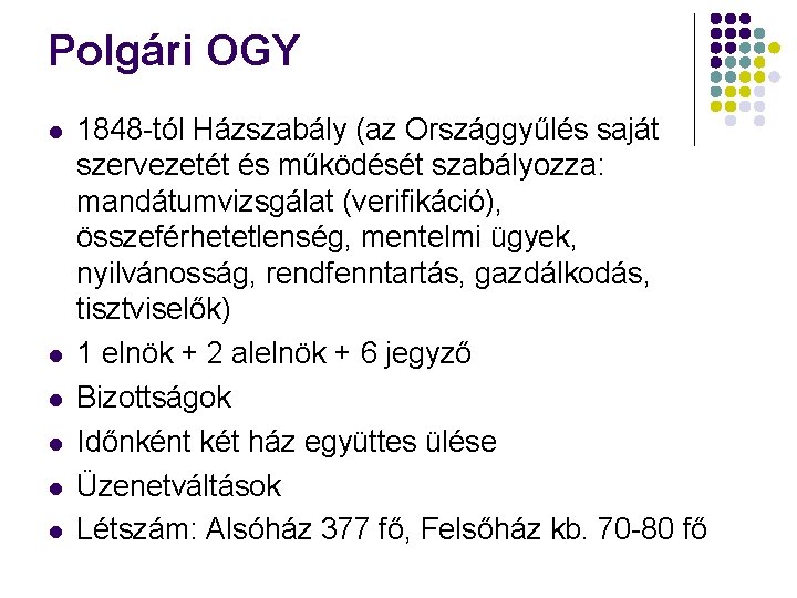 Polgári OGY 1848 -tól Házszabály (az Országgyűlés saját szervezetét és működését szabályozza: mandátumvizsgálat (verifikáció),