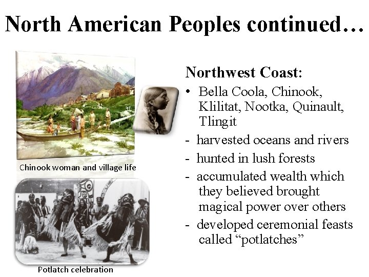 North American Peoples continued… Northwest Coast: Chinook woman and village life Potlatch celebration •