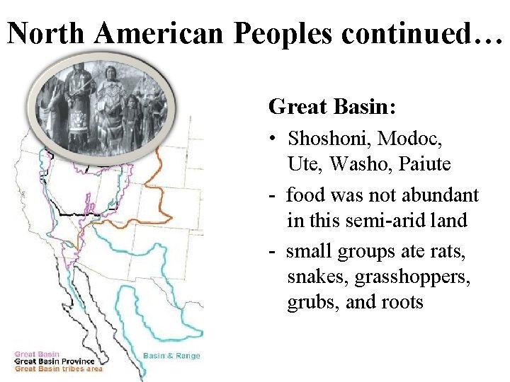 North American Peoples continued… Great Basin: • Shoshoni, Modoc, Ute, Washo, Paiute - food