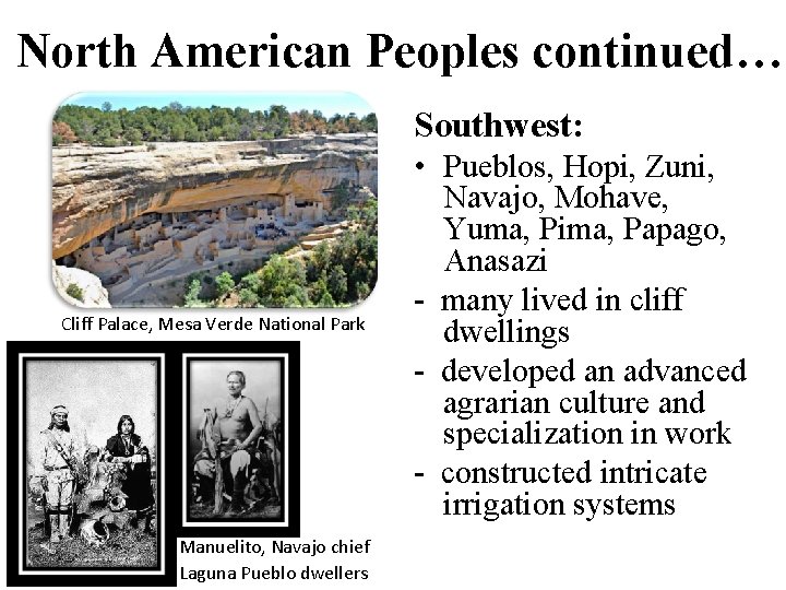 North American Peoples continued… Southwest: Cliff Palace, Mesa Verde National Park Manuelito, Navajo chief