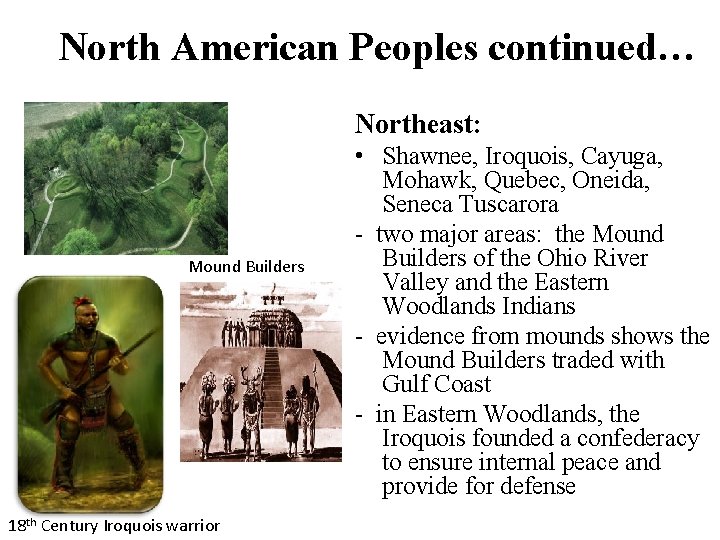 North American Peoples continued… Northeast: Mound Builders 18 th Century Iroquois warrior • Shawnee,