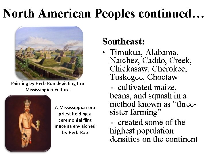 North American Peoples continued… Southeast: Painting by Herb Roe depicting the Mississippian-culture A Mississippian