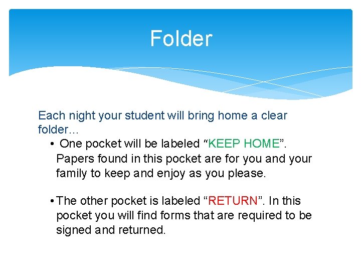 Folder Each night your student will bring home a clear folder… • One pocket