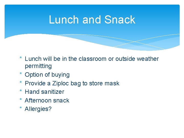 Lunch and Snack * Lunch will be in the classroom or outside weather permitting