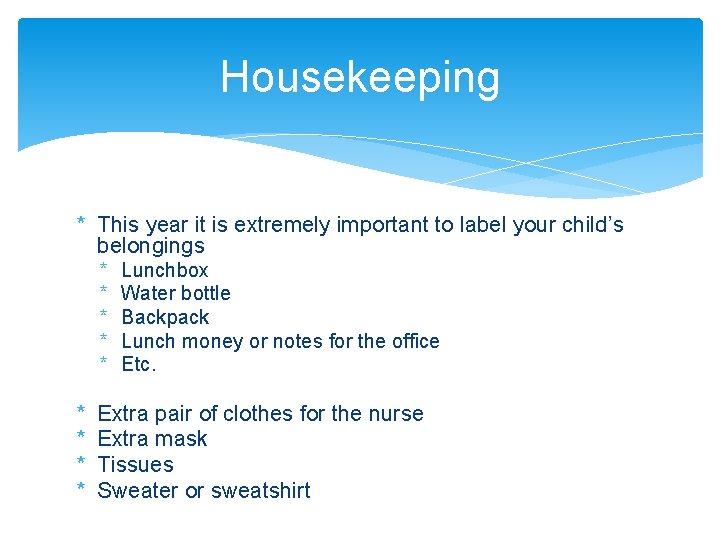 Housekeeping * This year it is extremely important to label your child’s belongings *