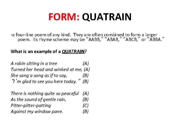 FORM: QUATRAIN -a four-line poem of any kind. They are often combined to form