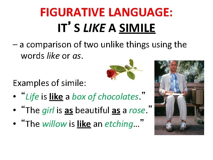 FIGURATIVE LANGUAGE: IT’S LIKE A SIMILE – a comparison of two unlike things using