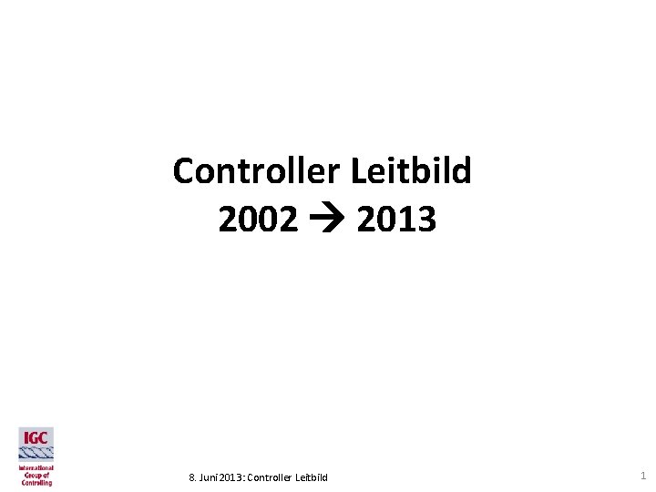 Controller Leitbild 2002 2013 8. Juni 2013: Controller Leitbild 1 