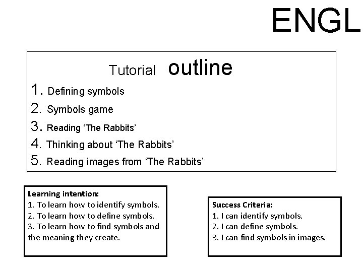 ENGLI Tutorial outline 1. Defining symbols 2. Symbols game 3. Reading ‘The Rabbits’ 4.