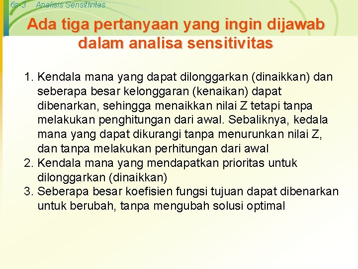 6 s-3 Analisis Sensitivitas Ada tiga pertanyaan yang ingin dijawab dalam analisa sensitivitas 1.