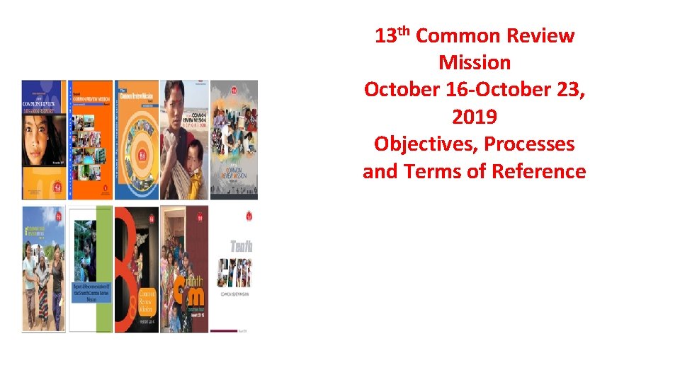 13 th Common Review Mission October 16 -October 23, 2019 Objectives, Processes and Terms