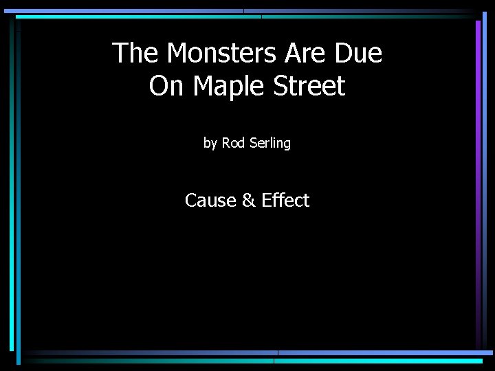 The Monsters Are Due On Maple Street by Rod Serling Cause & Effect 