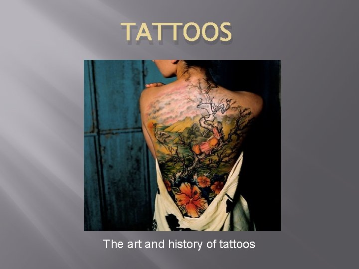 TATTOOS The art and history of tattoos 