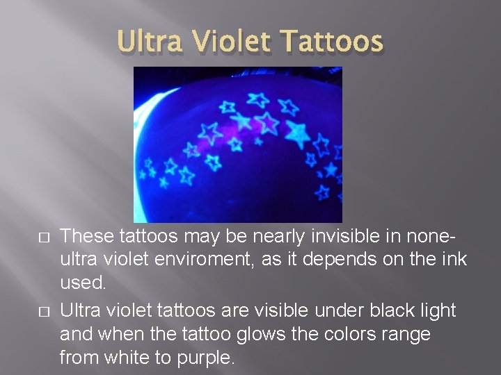 Ultra Violet Tattoos � � These tattoos may be nearly invisible in noneultra violet