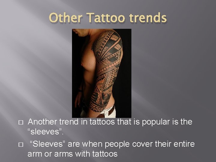 Other Tattoo trends � � Another trend in tattoos that is popular is the