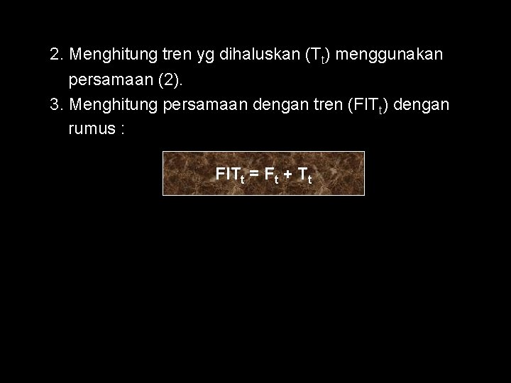 2. Menghitung tren yg dihaluskan (Tt) menggunakan persamaan (2). 3. Menghitung persamaan dengan tren