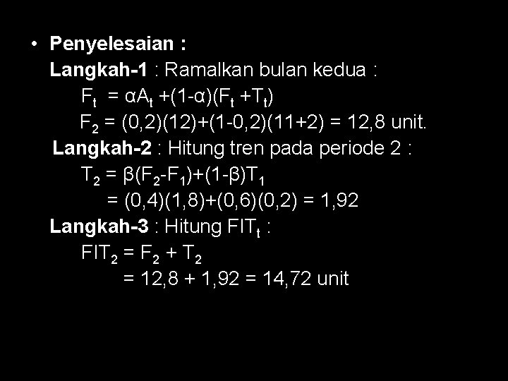  • Penyelesaian : Langkah-1 : Ramalkan bulan kedua : Ft = αAt +(1