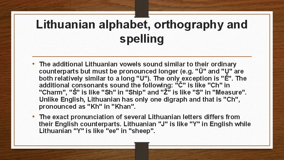 Lithuanian alphabet, orthography and spelling • The additional Lithuanian vowels sound similar to their