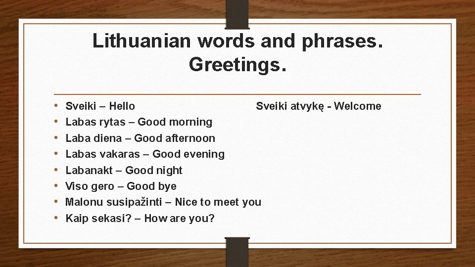 Lithuanian words and phrases. Greetings. • • Sveiki – Hello Sveiki atvykę - Welcome