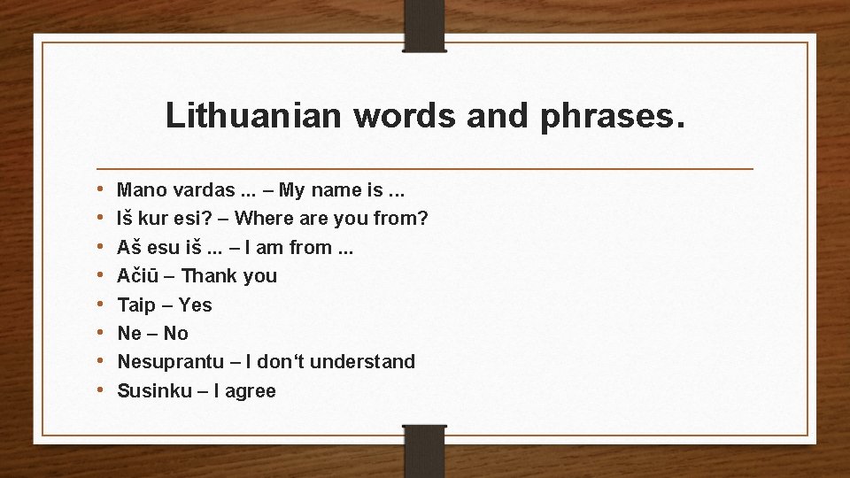 Lithuanian words and phrases. • • Mano vardas. . . – My name is.