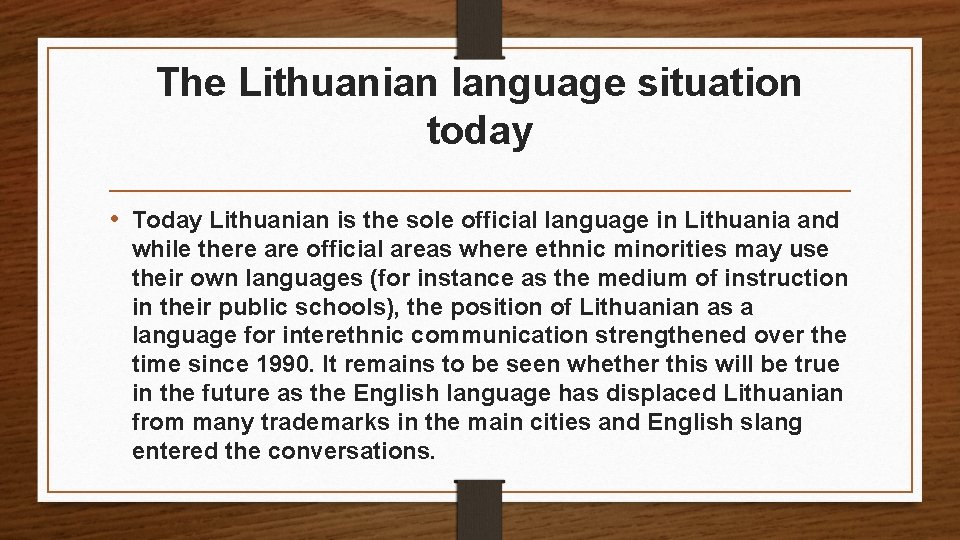 The Lithuanian language situation today • Today Lithuanian is the sole official language in