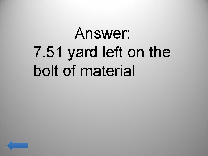 Answer: 7. 51 yard left on the bolt of material 