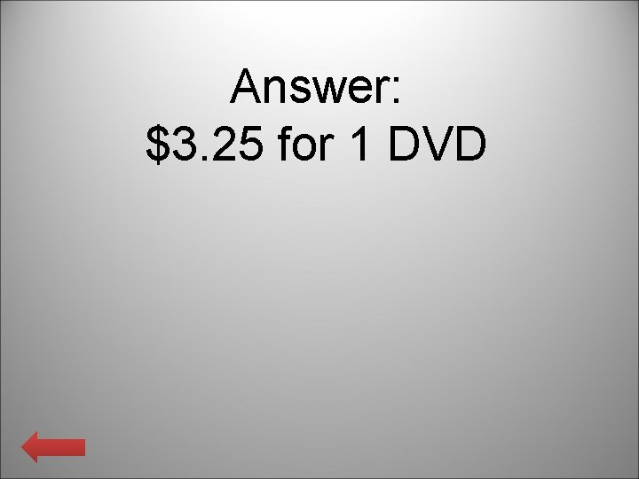 Answer: $3. 25 for 1 DVD 