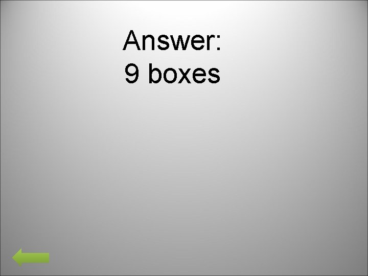 Answer: 9 boxes 