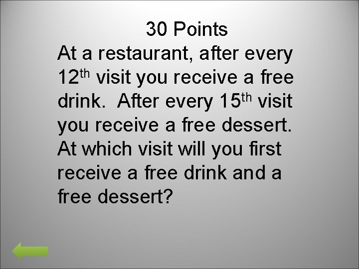 30 Points At a restaurant, after every 12 th visit you receive a free