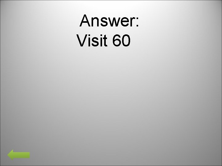Answer: Visit 60 