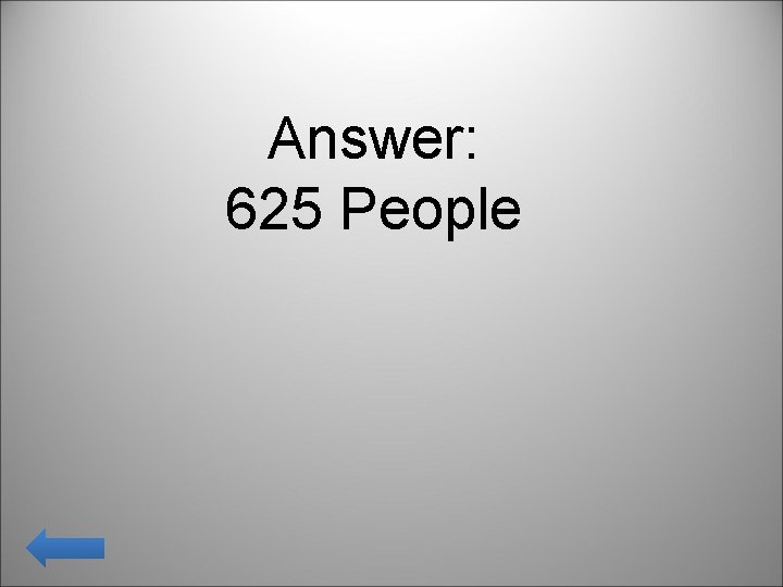 Answer: 625 People 