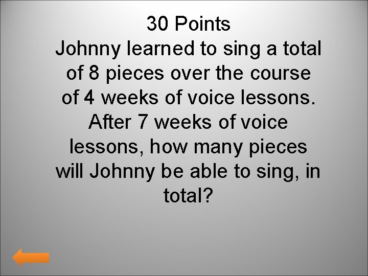 30 Points Johnny learned to sing a total of 8 pieces over the course