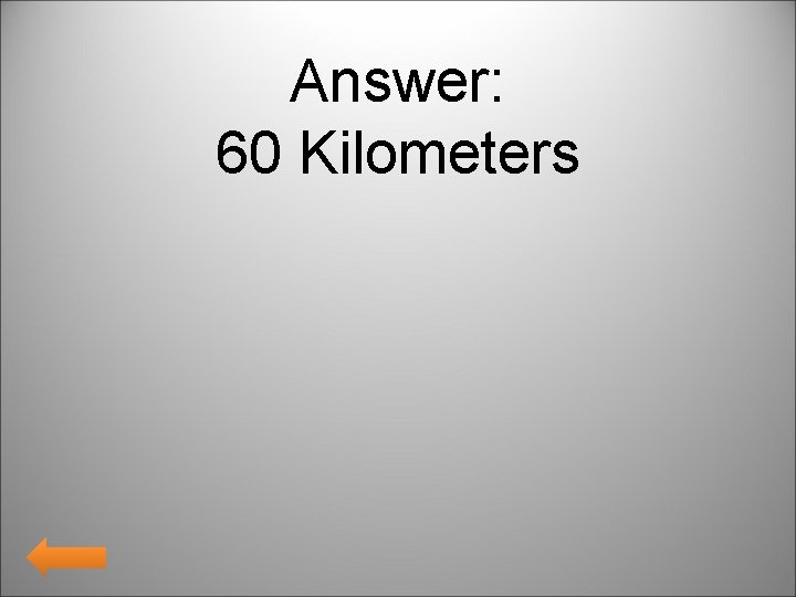 Answer: 60 Kilometers 