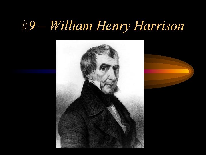 #9 – William Henry Harrison 