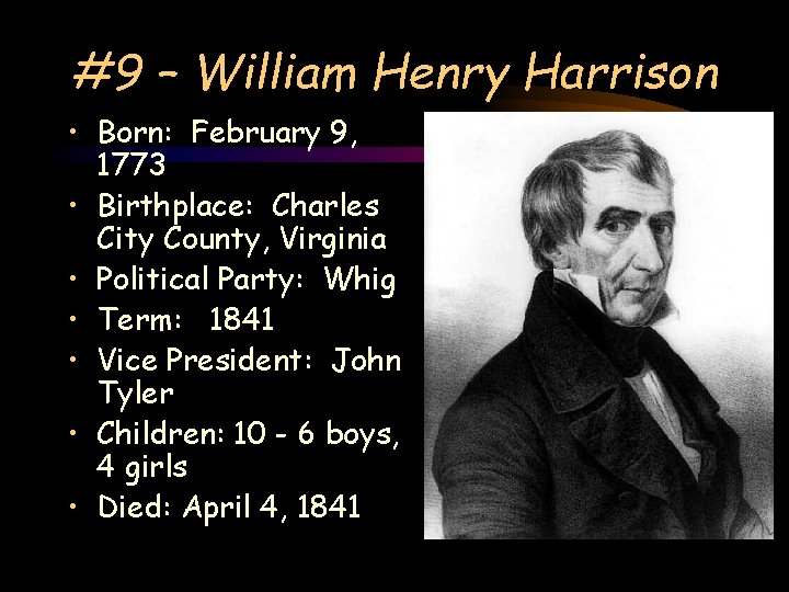 #9 – William Henry Harrison • Born: February 9, 1773 • Birthplace: Charles City