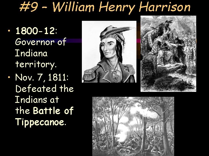 #9 – William Henry Harrison • 1800 -12: Governor of Indiana territory. • Nov.