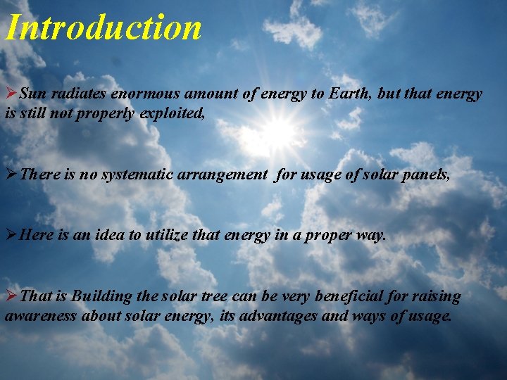 introduction Introduction ØSun radiates enormous amount of energy to Earth, but that energy is