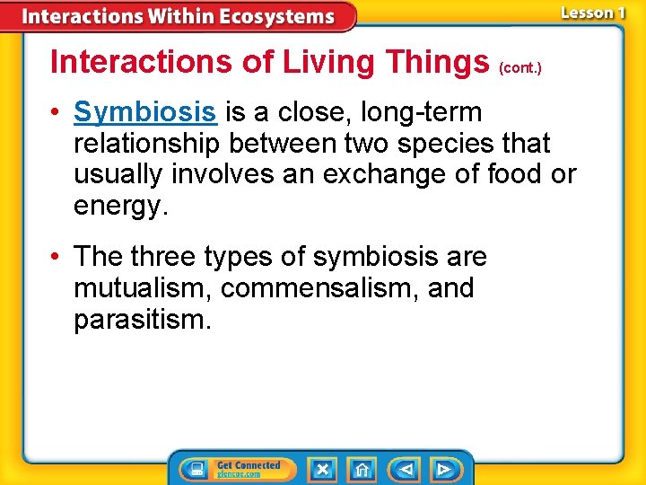 Interactions of Living Things (cont. ) • Symbiosis is a close, long-term relationship between