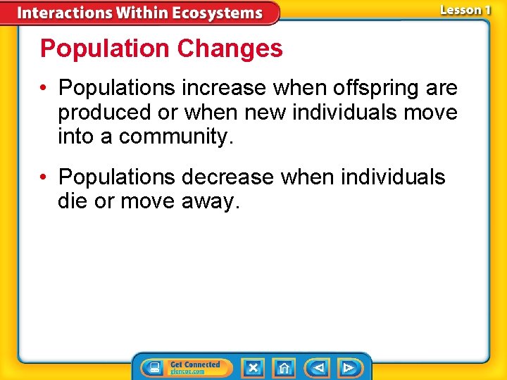 Population Changes • Populations increase when offspring are produced or when new individuals move