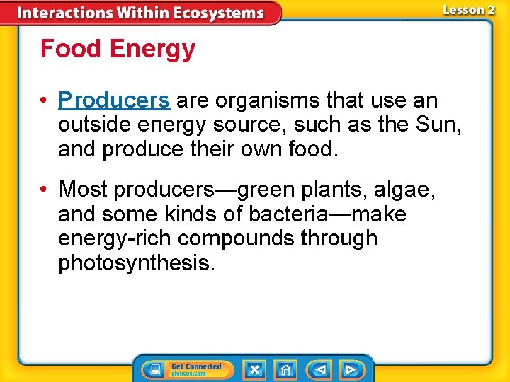 Food Energy • Producers are organisms that use an outside energy source, such as