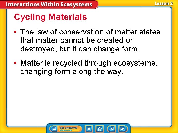 Cycling Materials • The law of conservation of matter states that matter cannot be