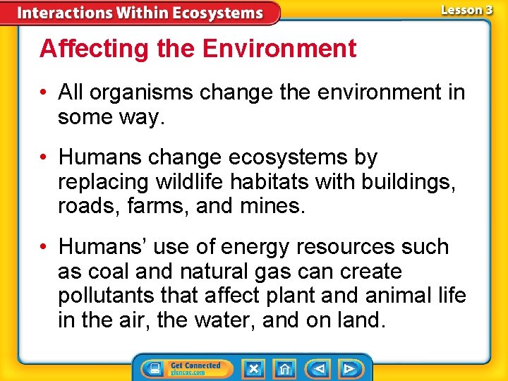 Affecting the Environment • All organisms change the environment in some way. • Humans