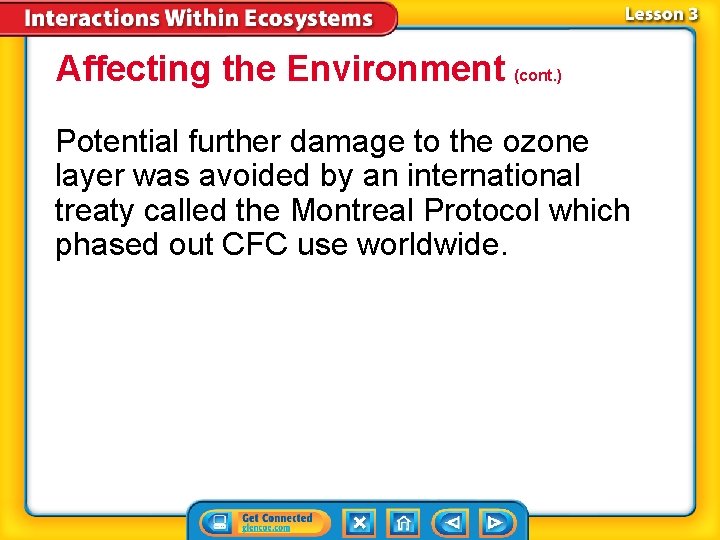 Affecting the Environment (cont. ) Potential further damage to the ozone layer was avoided