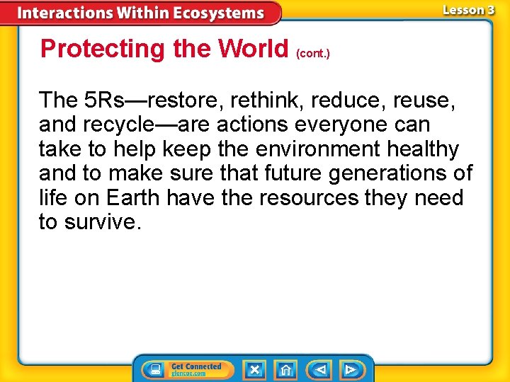 Protecting the World (cont. ) The 5 Rs—restore, rethink, reduce, reuse, and recycle—are actions