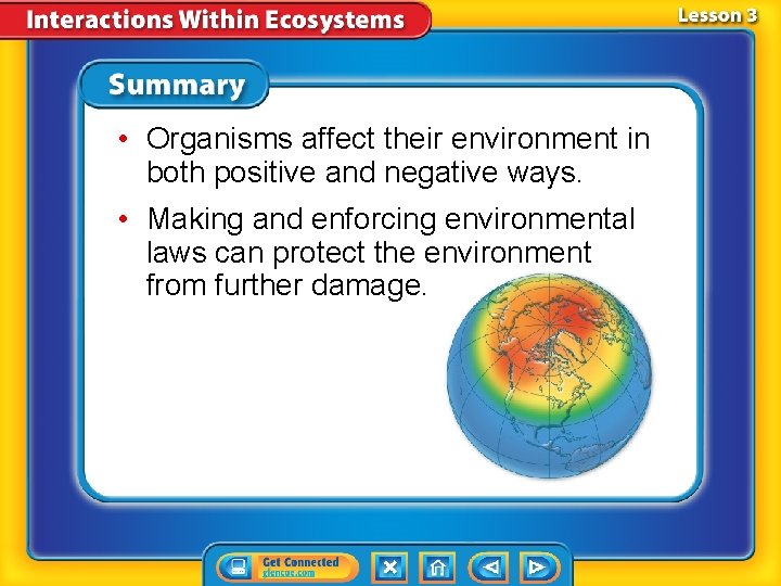  • Organisms affect their environment in both positive and negative ways. • Making