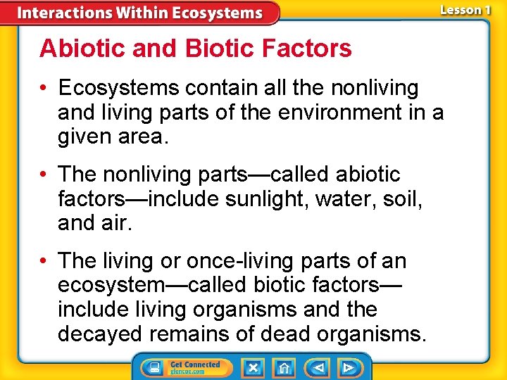 Abiotic and Biotic Factors • Ecosystems contain all the nonliving and living parts of
